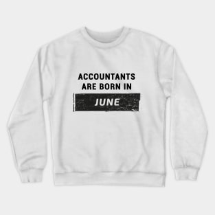 Accountants are born in June Crewneck Sweatshirt